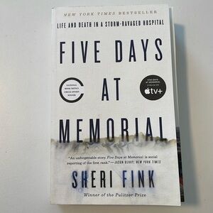 Five Days at Memorial: Life and Death in a Storm-Ravaged Hospital -- Sheri Fink
